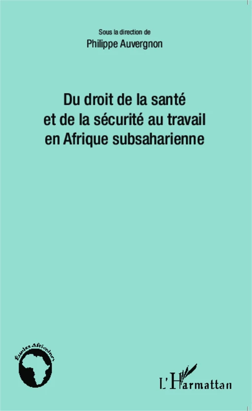 Du droit de la santé et de la sécurité au travail en Afrique subsaharienne - Philippe Auvergnon - Editions L'Harmattan