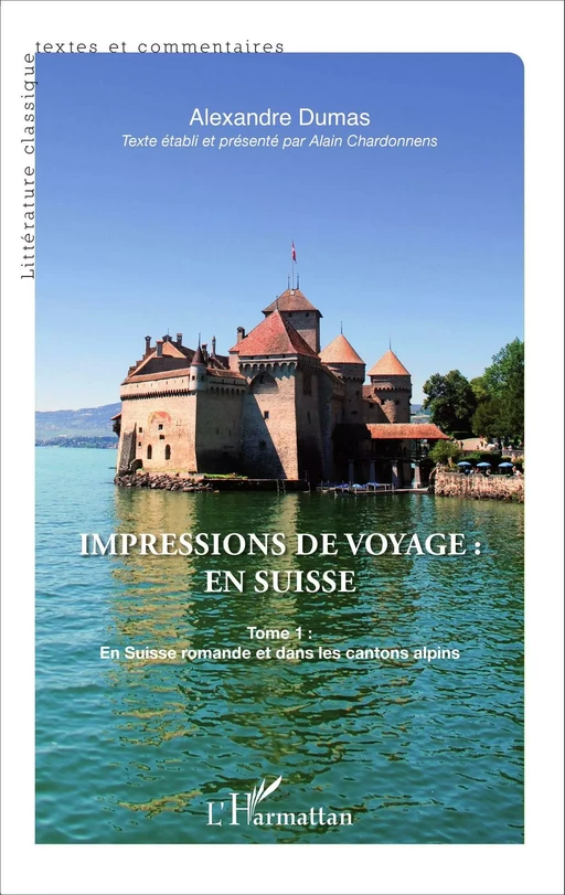 Impressions de voyage : en Suisse - Alexandre Dumas (père), Alain Chardonnens - Editions L'Harmattan