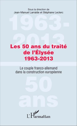 Les 50 ans du traité de l'Élysée 1963-2013