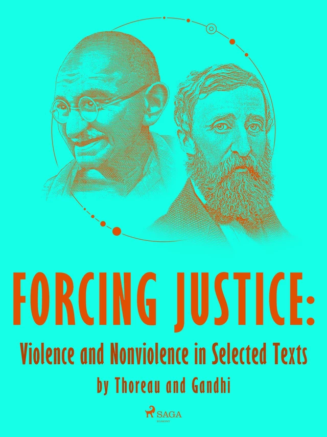 Forcing Justice: Violence and Nonviolence in Selected Texts by Thoreau and Gandhi - Mahatma Gandhi, Henry David Thoreau - Saga Egmont International