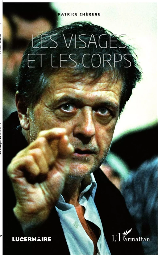 Les visages et les corps - Patrice Chéreau - Editions L'Harmattan