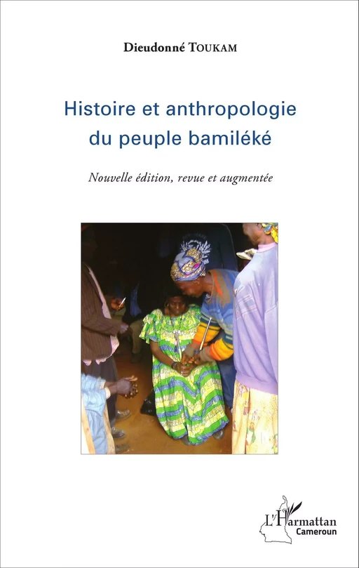 Histoire et anthropologie du peuple bamiléké - Dieudonné Toukam - Editions L'Harmattan