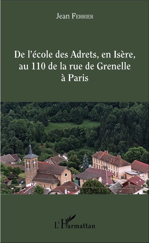 De l'école des Adrets, en Isère, au 110 de la rue de Grenelle à Paris - Jean Ferrier - Editions L'Harmattan