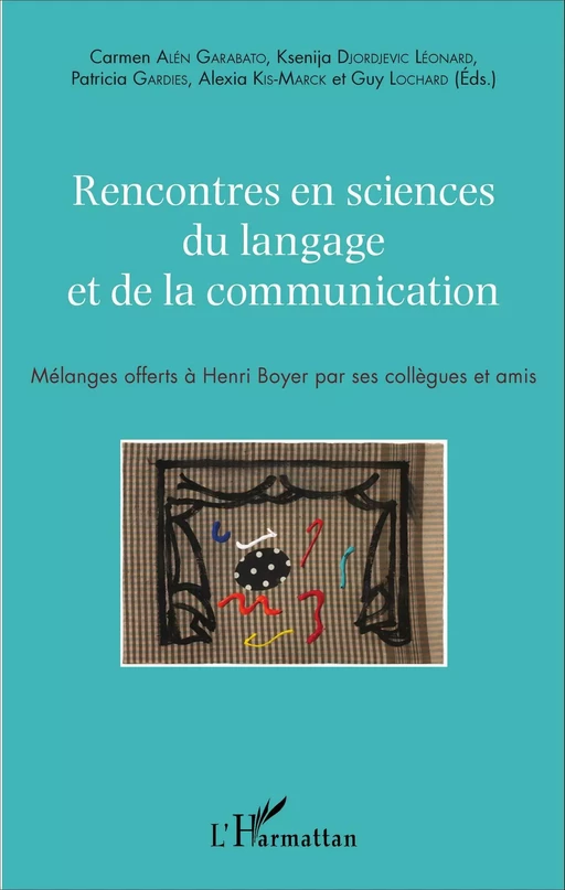 Rencontres en sciences du langage et de la communication - Carmen Alén Garabato, Ksenija Djordjevic Léonard, Patricia Gardies, Alexia Kis-Marck, Guy Lochard - Editions L'Harmattan