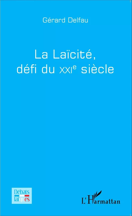 La laïcité, défi du XXi e siècle - Gérard Delfau - Editions L'Harmattan