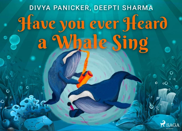 Have you ever Heard a Whale Sing - Deepti Sharma, Divya Panicker - Saga Egmont International