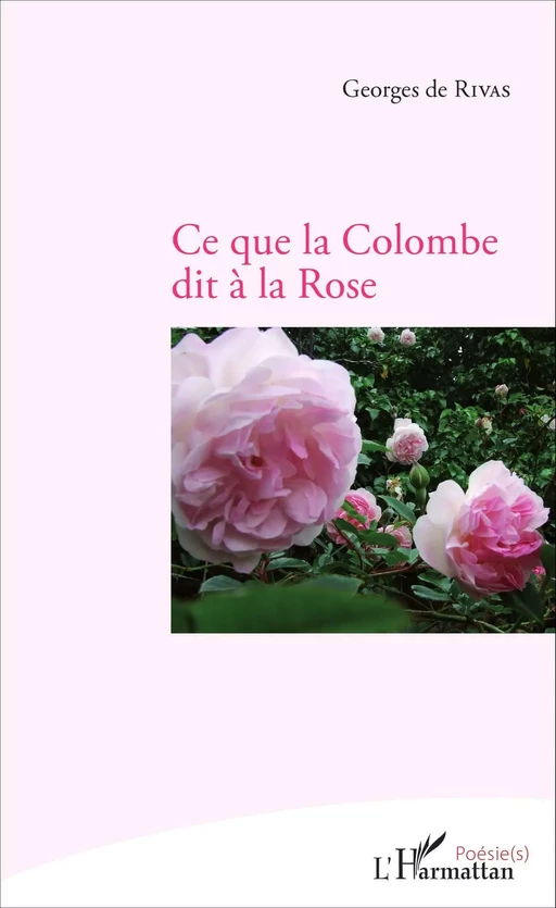 Ce que la colombe dit à la rose - Georges de Rivas - Editions L'Harmattan