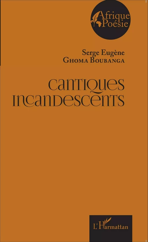 Cantiques incandescents - Serge Eugène Ghoma Boubanga - Editions L'Harmattan