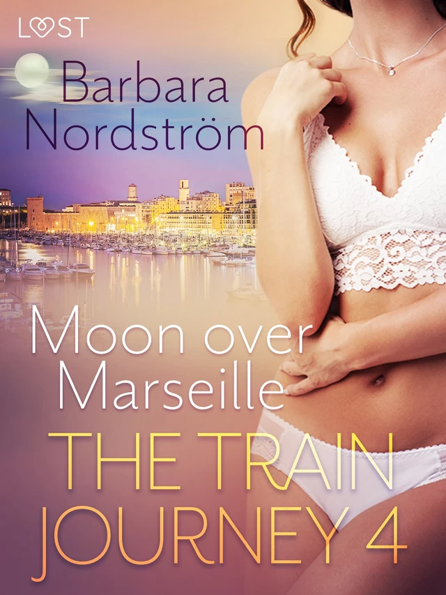 The Train Journey 4: Moon over Marseille - Erotic Short Story - Barbara Nordström - Saga Egmont International