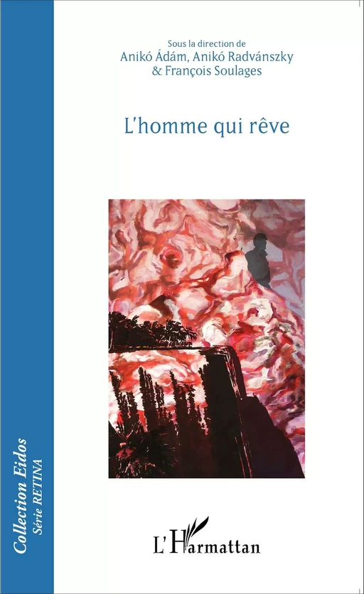 L'homme qui rêve - Aniko Radvanszky, François Soulages, Anikó Adám - Editions L'Harmattan