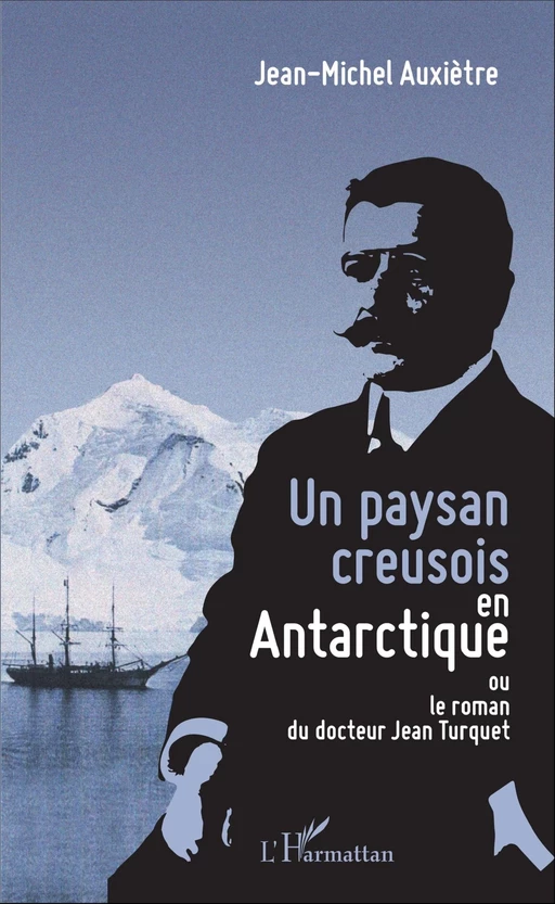 Un paysan creusois en Antarctique - Jean-Michel Auxiètre - Editions L'Harmattan