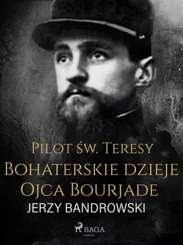 Pilot św. Teresy. Bohaterskie dzieje Ojca Bourjade