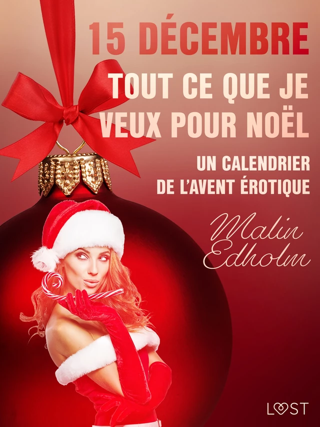 15 décembre : Tout ce que je veux pour Noël - Un calendrier de l'Avent érotique - Malin Edholm - Saga Egmont French