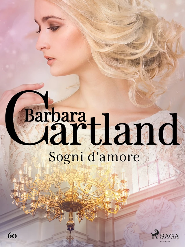 Sogni d'amore (La collezione eterna di Barbara Cartland 60) - Barbara Cartland - Saga Egmont International