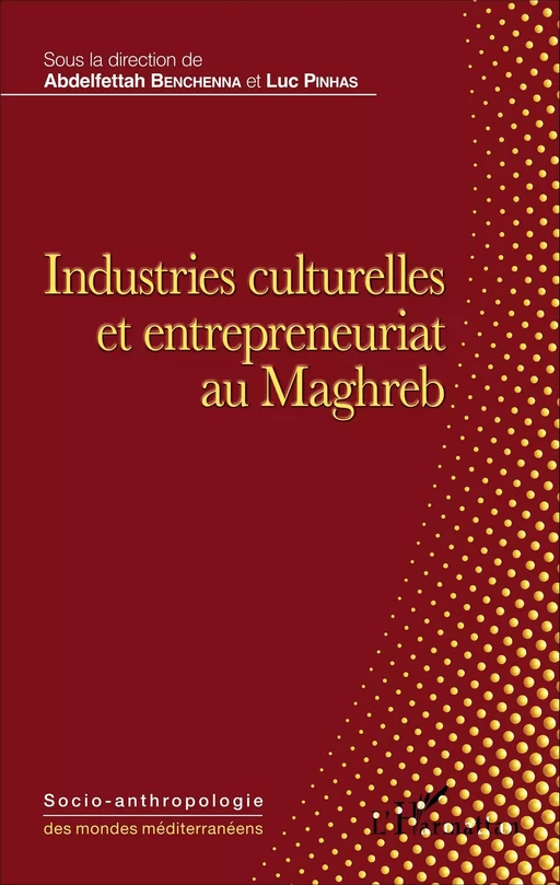 Industries culturelles et entrepreneuriat au Maghreb - Abdelfettah Benchenna, Luc Pinhas - Editions L'Harmattan