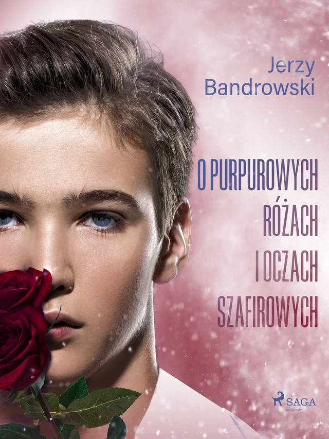 O purpurowych różach i oczach szafirowych - Jerzy Bandrowski - Saga Egmont International