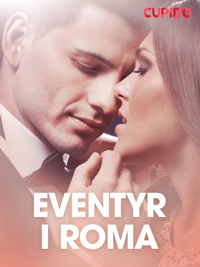 Eventyr i Roma – erotiske noveller -  Cupido - Saga Egmont International