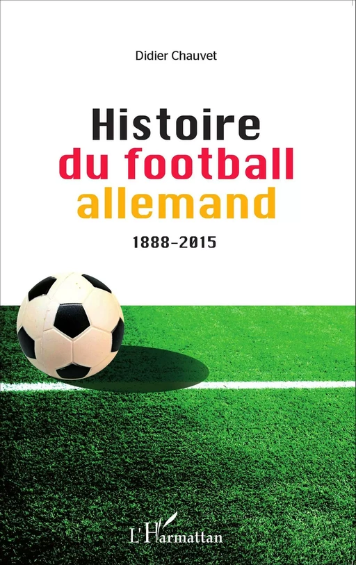 Histoire du football allemand 1888-2015 - Didier Chauvet - Editions L'Harmattan