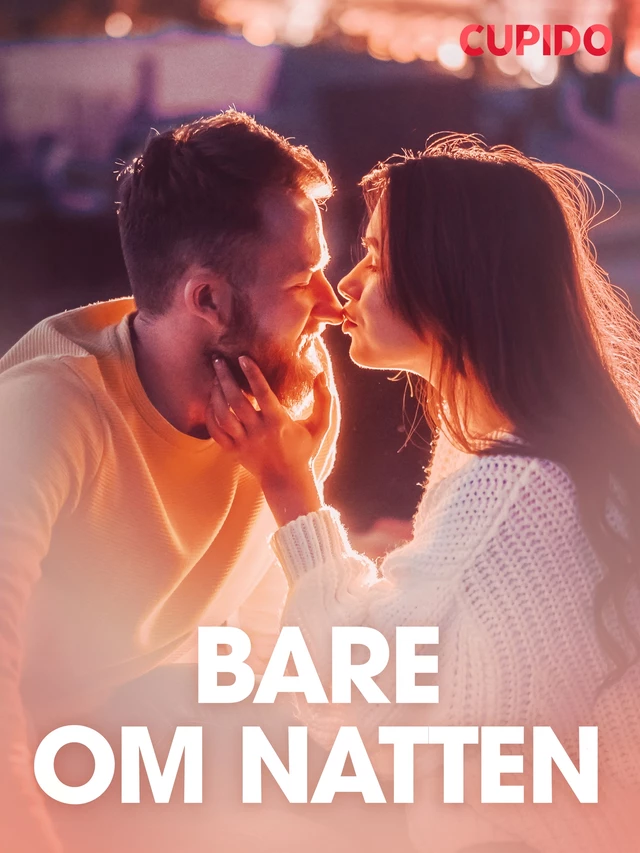 Bare om natten – erotiske noveller -  Cupido - Saga Egmont International