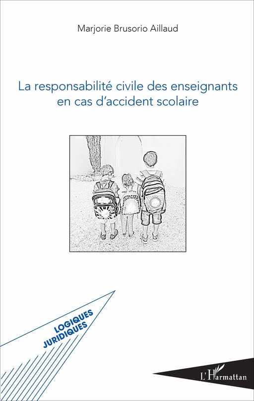 La responsabilité civile des enseignants en cas d'accident scolaire - Marjorie Brusorio Aillaud - Editions L'Harmattan