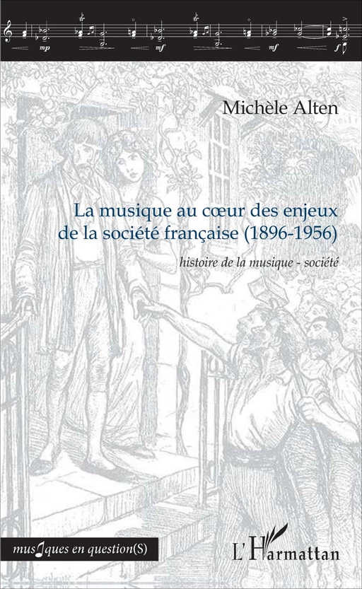 La musique au cur des enjeux de la société française (1896-1956) - Michèle Alten - Editions L'Harmattan