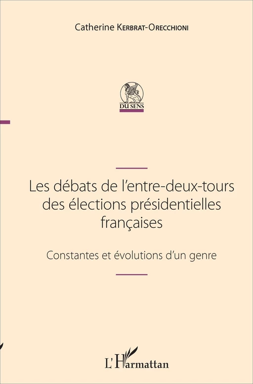 Les débats de l'entre-deux-tours des élections présidentielles françaises - Catherine Kerbrat-Orecchioni - Editions L'Harmattan