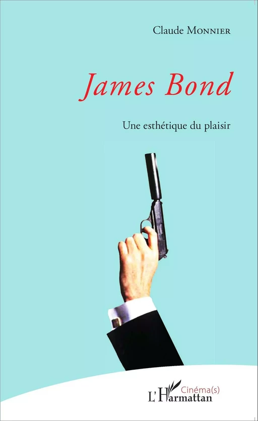 James Bond - Claude Monnier. - Editions L'Harmattan