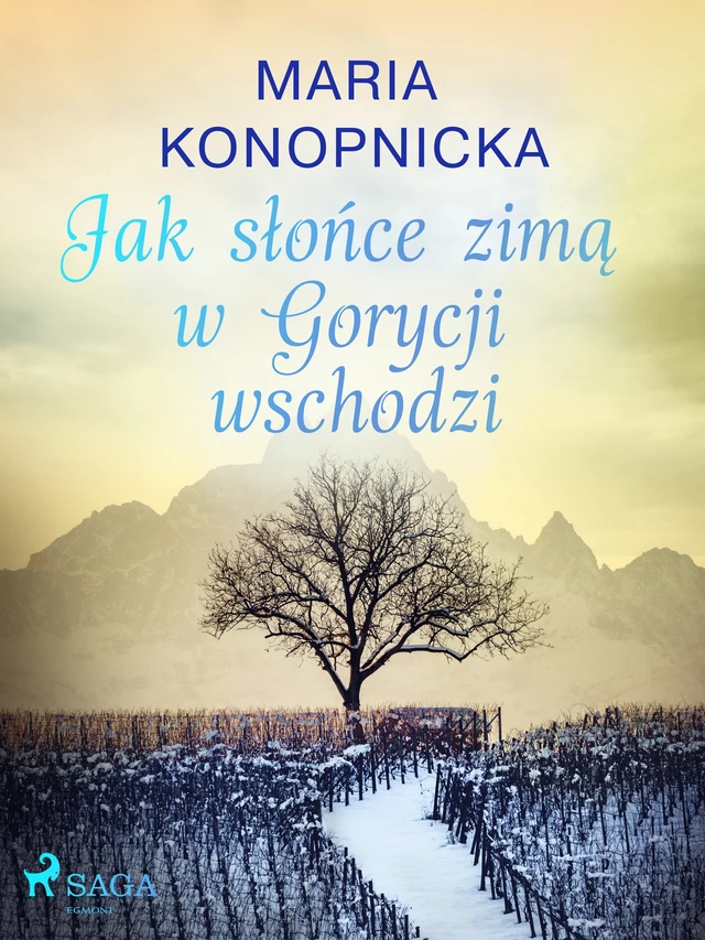 Jak słońce zimą w Gorycji wschodzi - Maria Konopnicka - Saga Egmont International