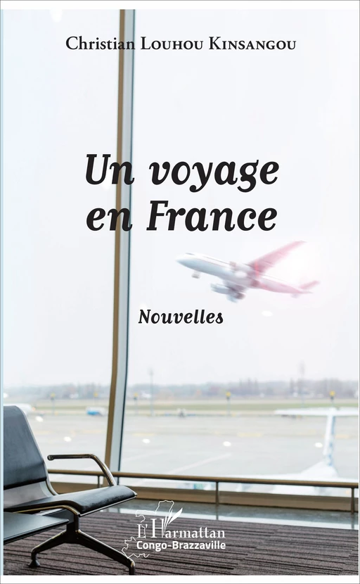 Un voyage en France - Christian Louhou Kinsangou - Editions L'Harmattan