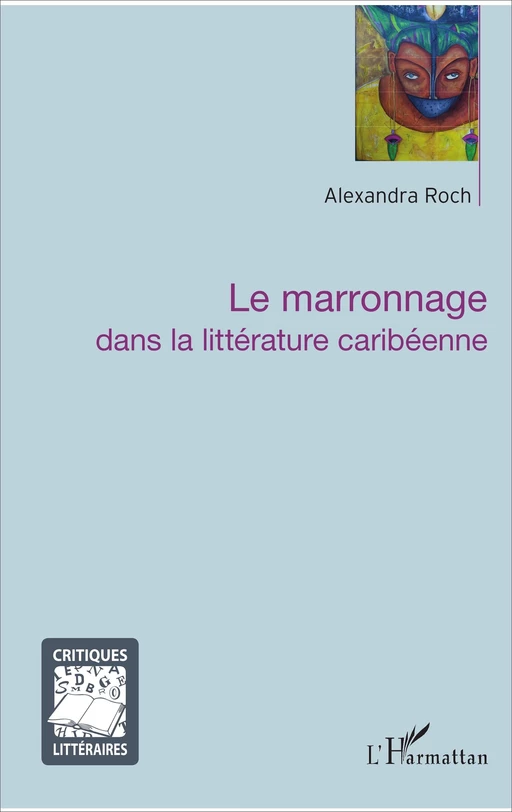 Le marronnage dans la littérature caribéenne - Alexandra Roch - Editions L'Harmattan