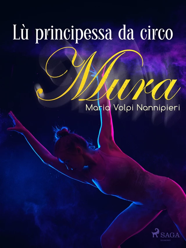 Lù principessa da circo - Maria Volpi Nannipieri - Saga Egmont International