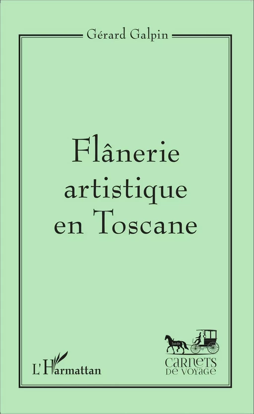 Flânerie artistique en Toscane - Gérard Galpin - Editions L'Harmattan