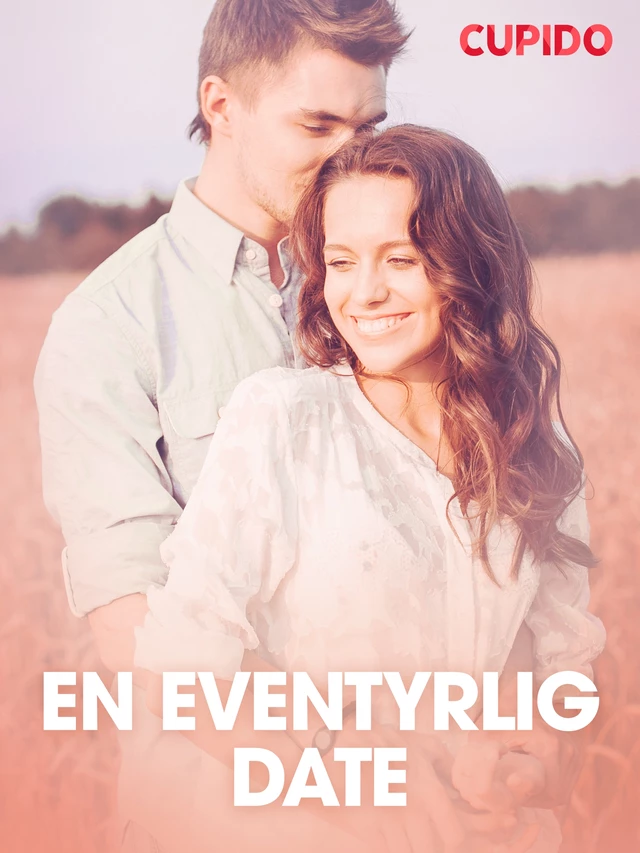 En eventyrlig date – erotiske noveller -  Cupido - Saga Egmont International