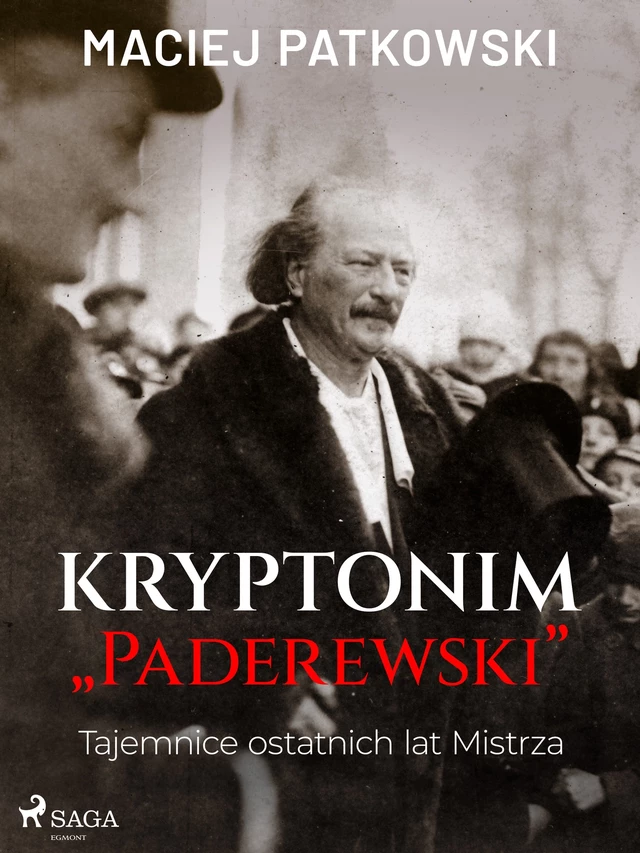 Kryptonim "Paderewski". Tajemnice ostatnich lat Mistrza - Maciej Patkowski - Saga Egmont International