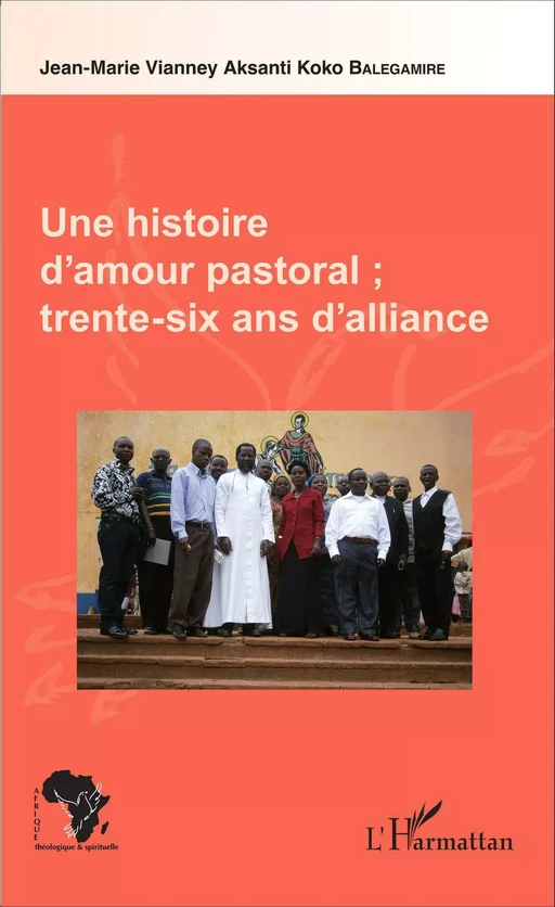 Une histoire d'amour pastoral ; trente-six ans d'alliance - Jean-Marie Vianney Balegamire A. Koko - Editions L'Harmattan