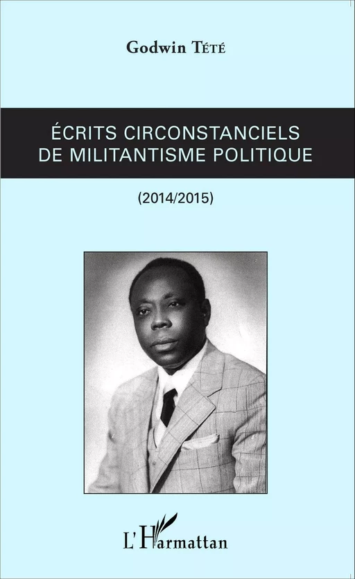 Ecrits circonstanciels de militantisme politique - Godwin Tété - Editions L'Harmattan