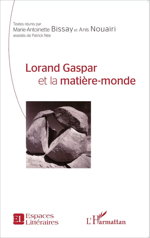 Lorand Gaspar et la matière-monde - Marie-Antoinette Bissay, Anis Nouairi - Editions L'Harmattan