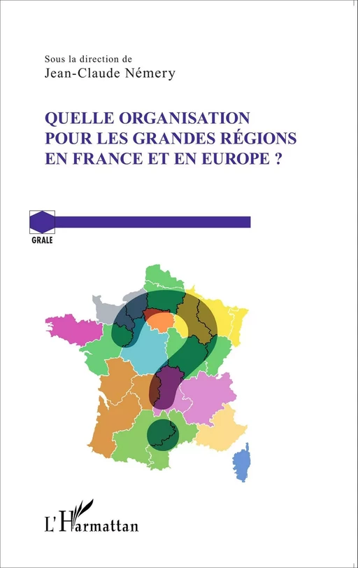 Quelle organisation pour les grandes régions en France et en Europe ? - Jean-Claude Némery - Editions L'Harmattan