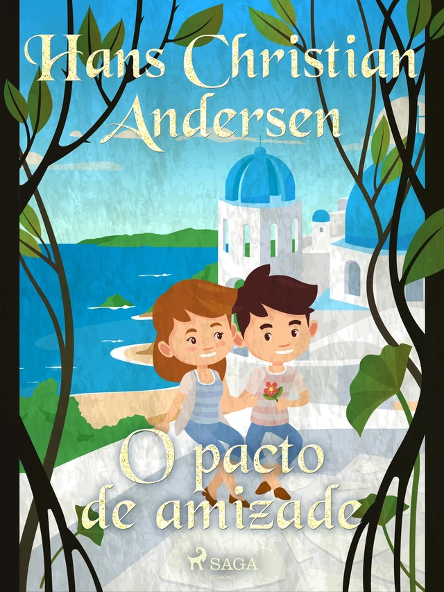 O pacto de amizade - Hans Christian Andersen - Saga Egmont International