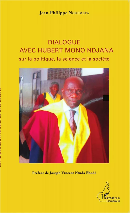 Dialogue avec Hubert Mono Ndjana sur la politique, la science et la société - Philippe Nguemeta - Editions L'Harmattan