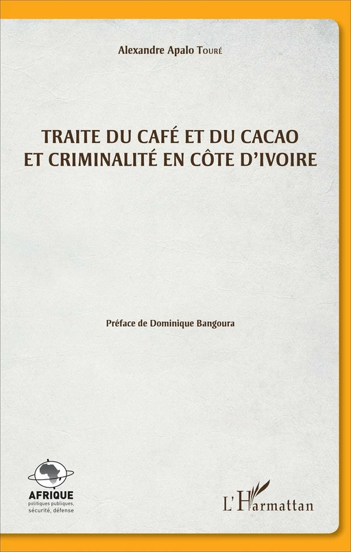 Traite du café et du cacao et criminalité en Côte d'Ivoire - Alexandre Apalo Touré - Editions L'Harmattan