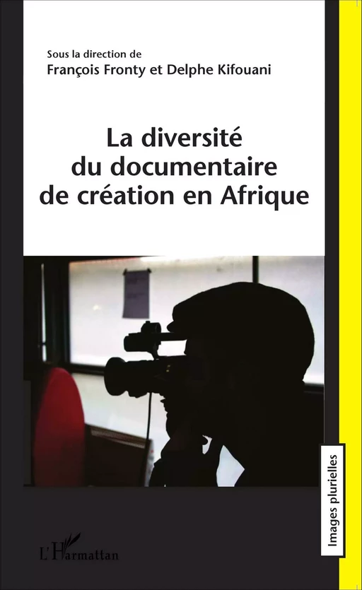 La diversité du documentaire de création en Afrique - François Fronty, Delphe Kifouani - Editions L'Harmattan