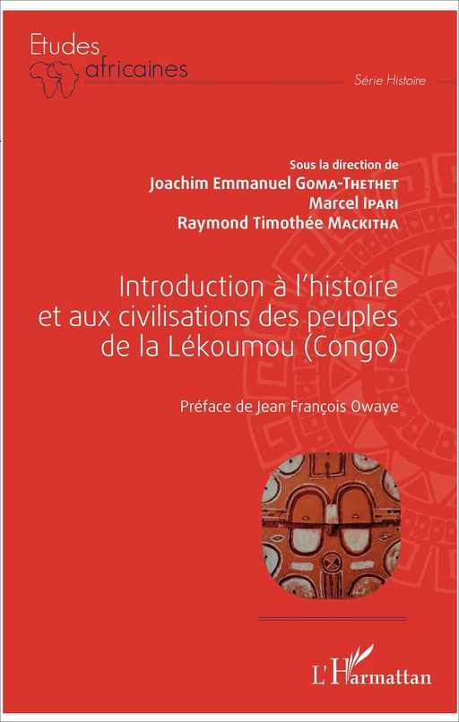 Introduction à l'histoire et aux civilisations des peuples de la Lékoumou (Congo) - Joachim Goma-Thethet, Marcel Ipari, Raymond Timothée Mackitha - Editions L'Harmattan