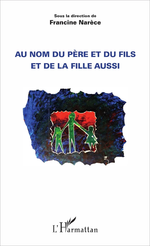 Au nom du père et du fils et de la fille aussi - Francine Narece - Editions L'Harmattan