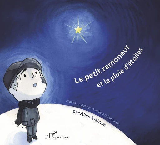 Le petit ramoneur et la pluie d'étoiles - Bernard Lacombe, s'Calpa Lynck, Alice Melczer - Editions L'Harmattan