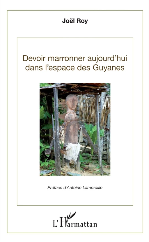 Devoir marronner aujourd'hui dans l'espace des Guyanes - Joël Roy - Editions L'Harmattan