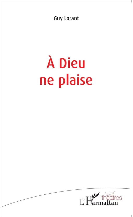 À Dieu ne plaise - Guy Lorant - Editions L'Harmattan