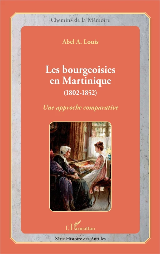 Les bourgeoisies en Martinique (1802-1852) - Abel Alexis Louis - Editions L'Harmattan