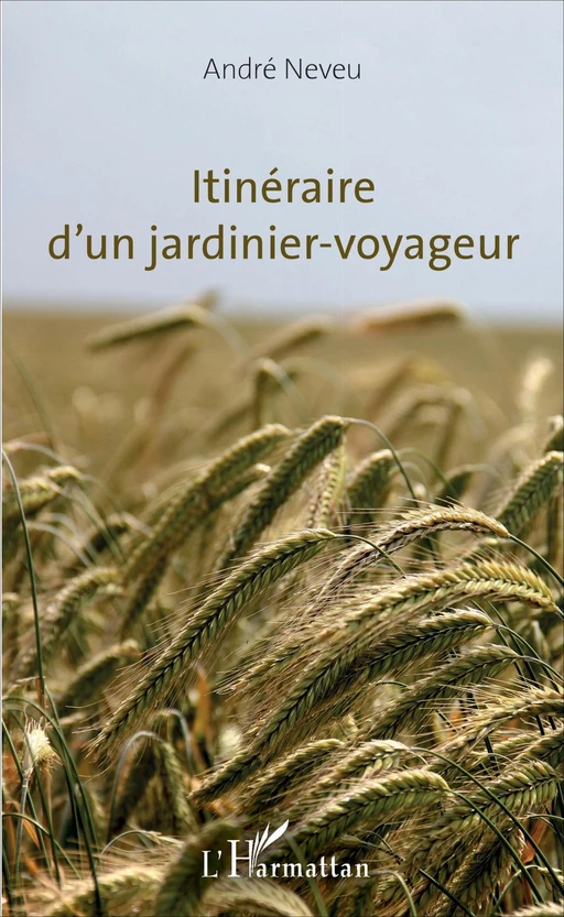 Itinéraire d'un jardinier-voyageur - André Neveu - Editions L'Harmattan