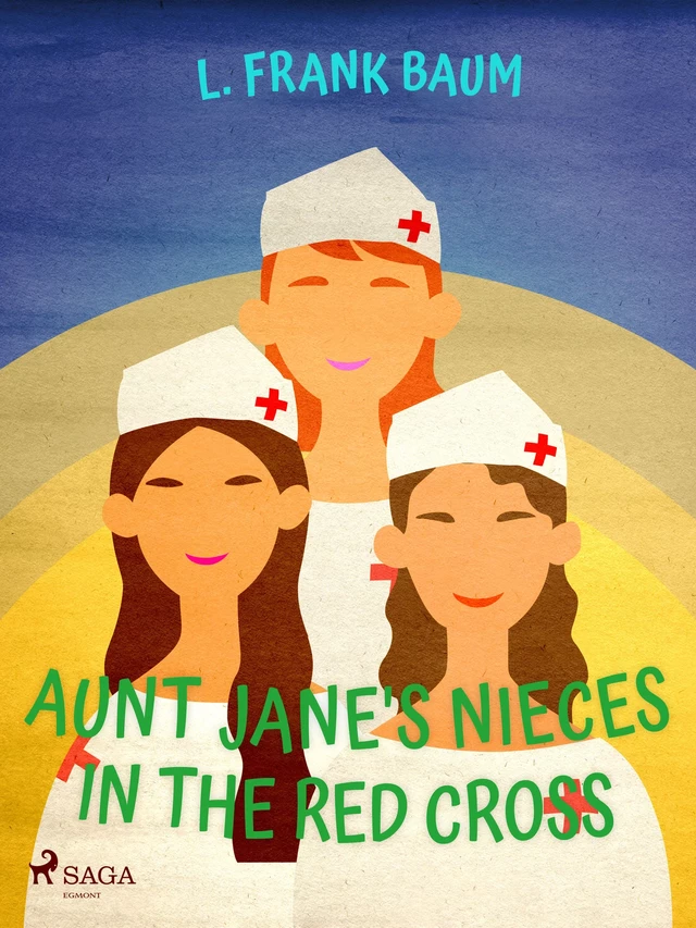 Aunt Jane's Nieces in The Red Cross - Lyman Frank Baum - Saga Egmont International